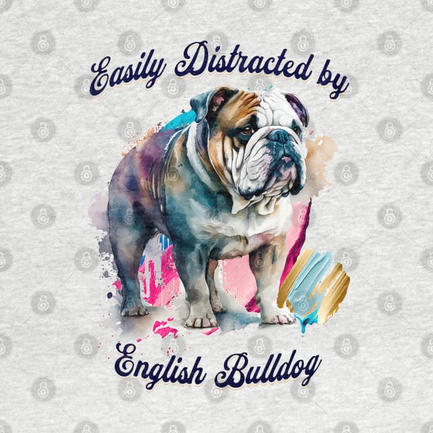 Easily Distracted by English Bulldogs by Cheeky BB